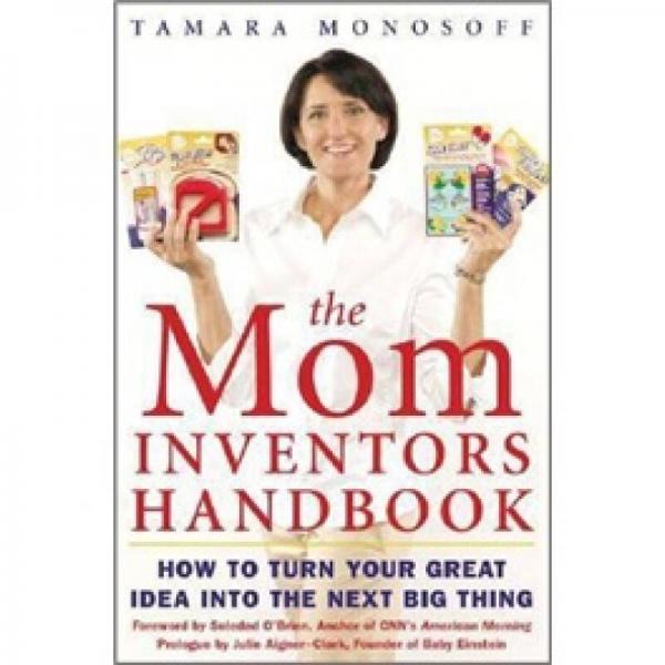 The Mom Inventors Handbook: How to Turn Your Great Idea into the Next Big Thing