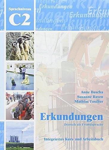 Erkundungen Deutsch als Fremdsprache C2：Integriertes Kurs- und Arbeitsbuch