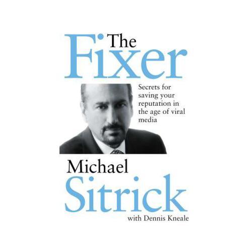The Fixer: Secrets for Saving Your Reputation in the Age of Viral Media
