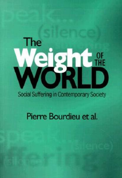 The Weight of the World：Social Suffering in Contemporary Society