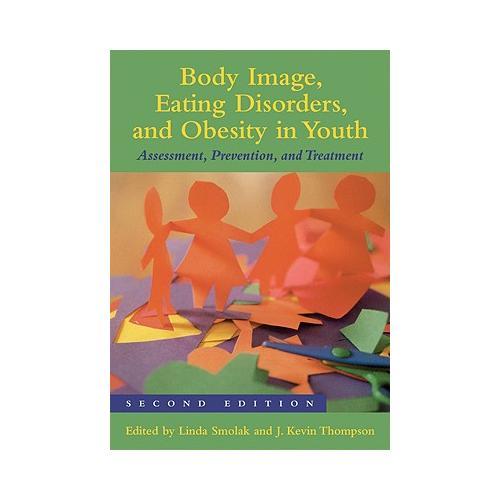 Body Image, Eating Disorders, and Obesity in Youth: Assessment, Prevention, and Treatment
