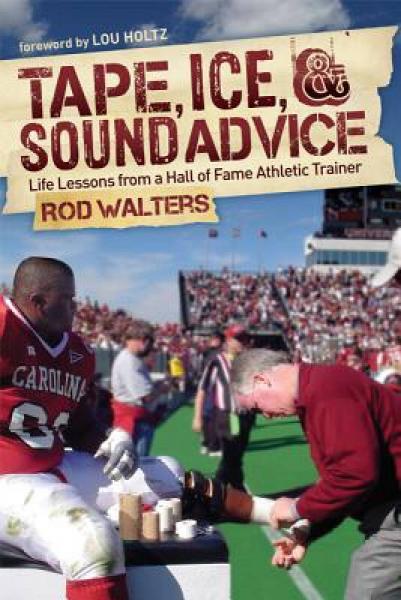 Tape, Ice, and Sound Advice: Life Lessons from a Hall of Fame Athletic Trainer