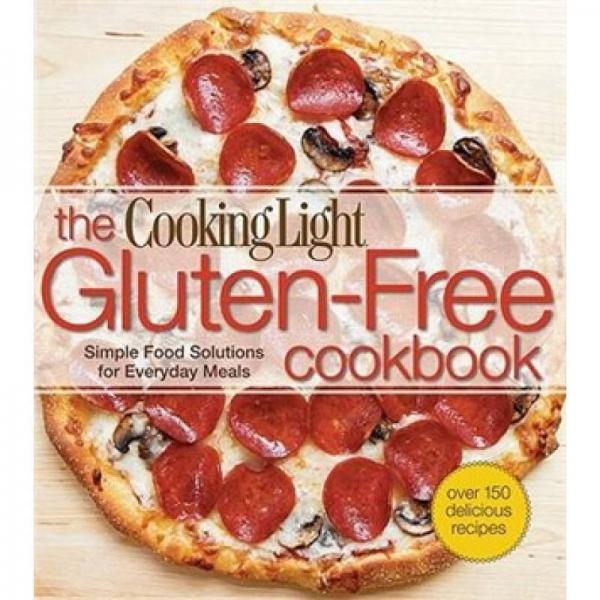 Cooking Light The Gluten-Free Cookbook: Simple Food Solutions for Everyday Meals