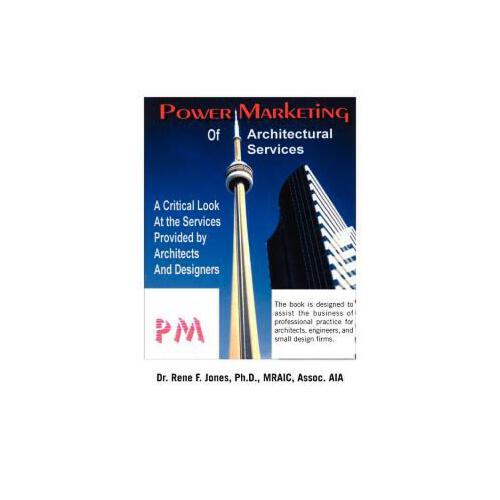 Power Marketing of Architectural Services: A Critical Look at the Services Provided by Architects and Designers