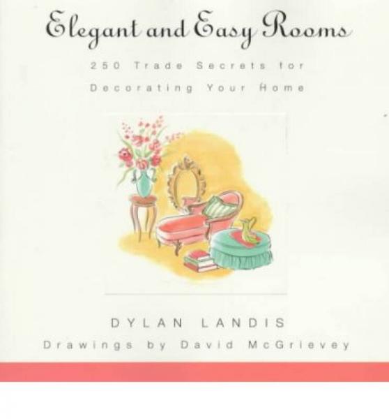 Elegant and Easy Rooms: 250 Trade Secrets for De