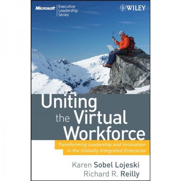Uniting the Virtual Workforce[虚拟劳动力的综合：全面综合企业的改变领导与创新]