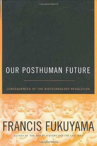 Our Posthuman Future：Consequences of the Biotechnology Revolution