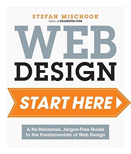 Web Design Start Here: A no-nonsense, jargon-free guide to the fundamentals of web design