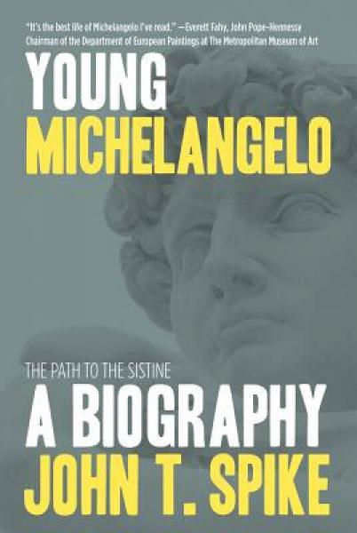 Young Michelangelo: The Path to the Sistine: A Biography: The Path to the Sistine: A Biography