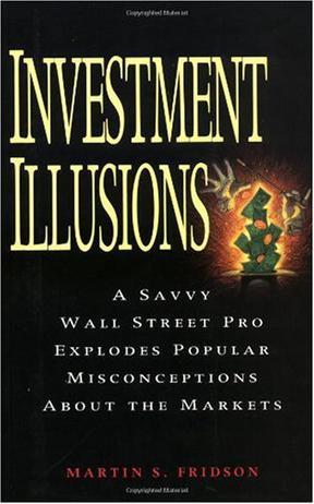 Investment Illusions：A Savvy Wall Street Pro Explores Popular Misconceptions About the Markets