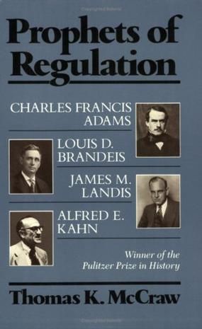 Prophets of Regulation：Charles Francis Adams; Louis D. Brandeis; James M. Landis; Alfred E. Kahn