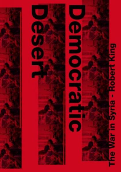 RobertKing:DemocraticDesert[羅伯特國王：民主沙漠-戰(zhàn)爭在敘利亞]