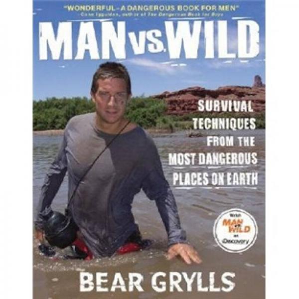 Man vs. Wild：Survival Techniques from the Most Dangerous Places on Earth