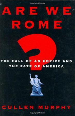 Are We Rome?：The Fall of an Empire and the Fate of America