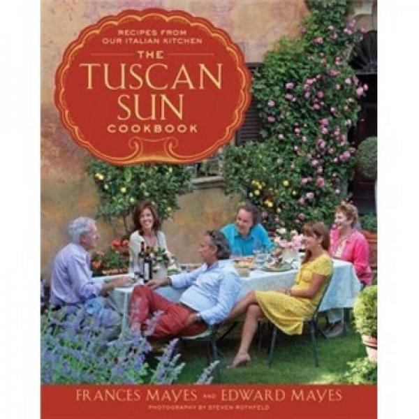 The Tuscan Sun Cookbook: Recipes from Our Italian Kitchen