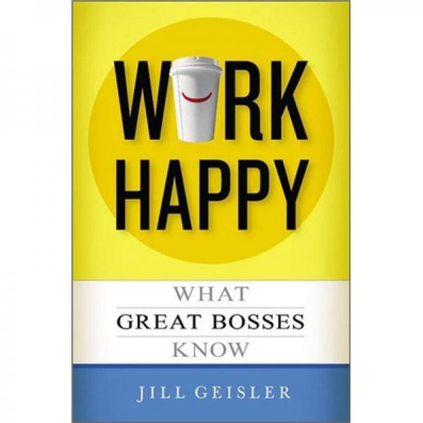 Work Happy: What Great Bosses Know