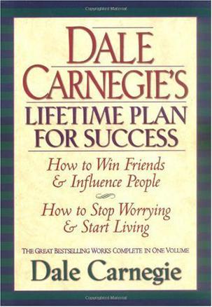 Dale Carnegie's Lifetime Plan for Success：The Great Bestselling Works Complete In One Volume