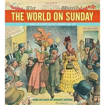 TheWorldonSunday:GraphicArtinJosephPulitzer'sNewspaper(1898-1911)