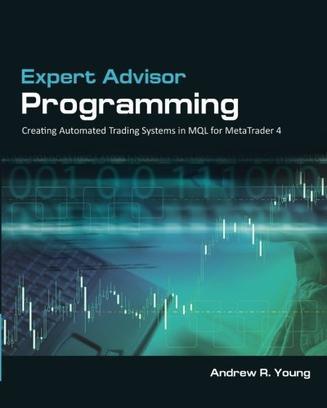 Expert Advisor Programming：Creating Automated Trading Systems in MQL for MetaTrader 4