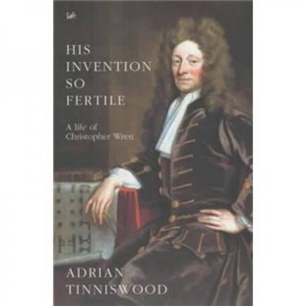 HIS INVENTION SO FERTILE: A LIFE OF CHRISTOPHER WREN.