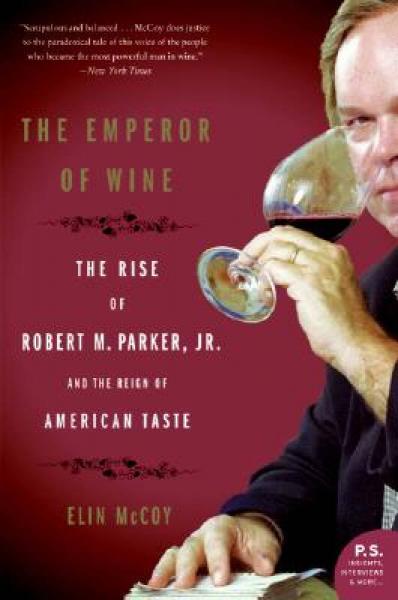 The Emperor of Wine The Rise of Robert M. Parker, JR., and the Reign of American Taste