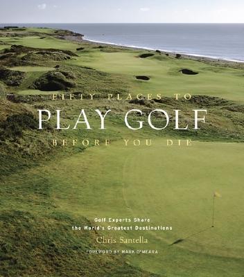 FiftyPlacestoPlayGolfBeforeYouDie:GolfExpertsSharetheWorld'sGreatestDestinations
