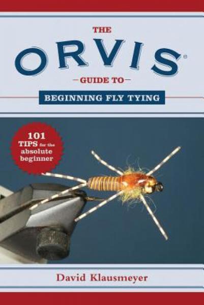 OrvisGuidetoBeginningFlyTying:101TipsfortheAbsoluteBeginner