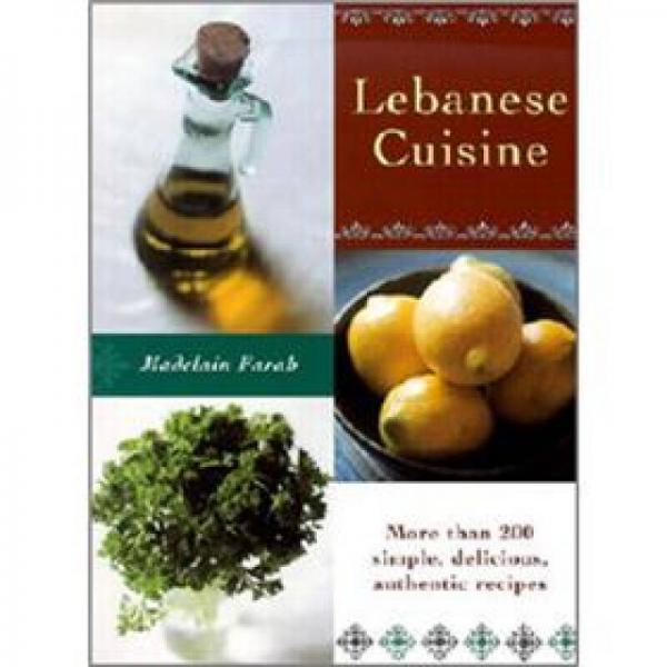 Lebanese Cuisine: More Than 200 Simple, Delicious, Authentic Recipes