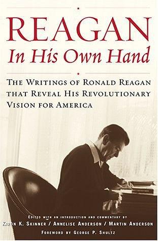 Reagan, in His Own Hand：The Writings of Ronald Reagan That Reveal His Revolutionary Vision for America