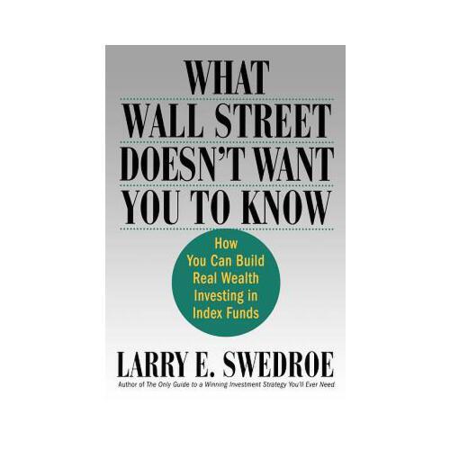 What Wall Street Doesn\'t Want You to Know  How You Can Build Real Wealth Investing in Index Funds