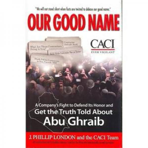 Our Good Name: A Company's Fight to Defend Its Honor and Get the Truth Told About Abu Ghraib