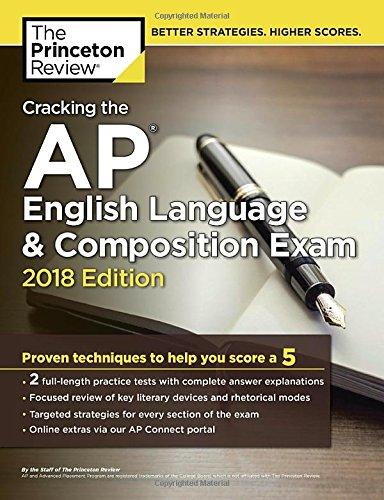 Cracking the AP English Language & Composition Exam, 2018 Edition: Proven Techniques to Help You Score a 5