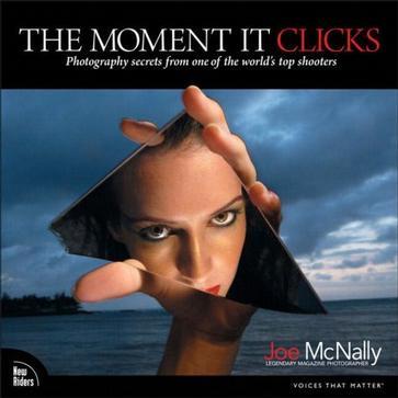 The Moment It Clicks：Photography Secrets from One of the World's Top Shooters