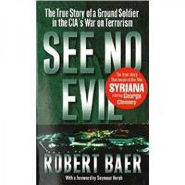 See No Evil: The True Story of a Ground Soldier in the CIA's War on Terrorism