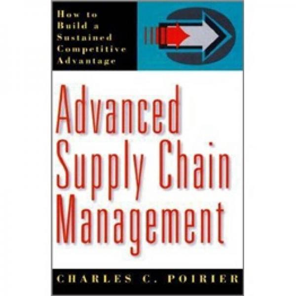 Advanced Supply Chain Mangement: How to Build a Sustained Competitive Advantage