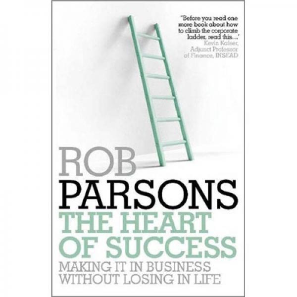 The Heart of Success: Making it in Business without Losing in Life
