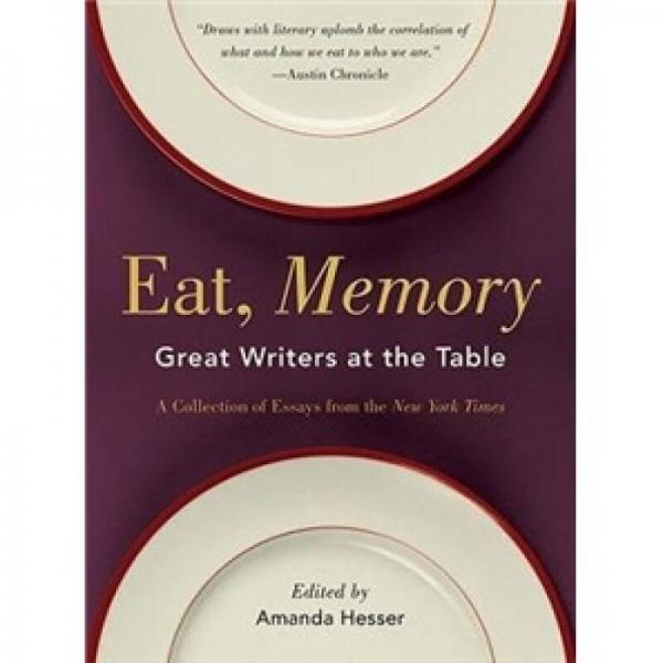 Eat, Memory: Great Writers at the Table, a Collection of Essays from the 