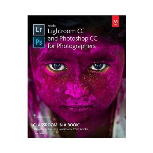 Adobe Lightroom CC and Photoshop CC for Photographers Classroom in a Book