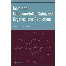 IonicandOrganometallic-CatalyzedOrganosilaneReductions(OrganicReactions)