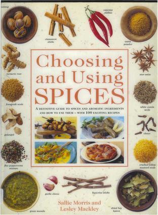 Choosing and Using Spices: A Cook's Manual & 100 Recipes