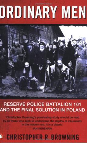 Ordinary Men：Reserve Police Battalion 101 and the Final Solution in Poland