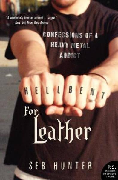 Hell Bent for Leather: Confessions of a Heavy Metal Addict (P.S.)