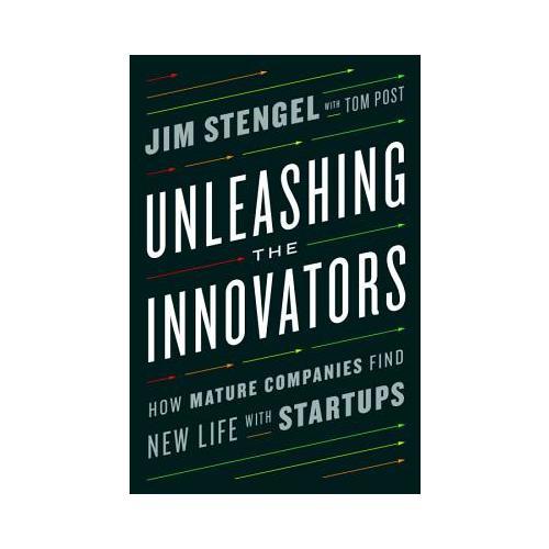 Unleashing the Innovators  How Mature Companies Find New Life with Startups