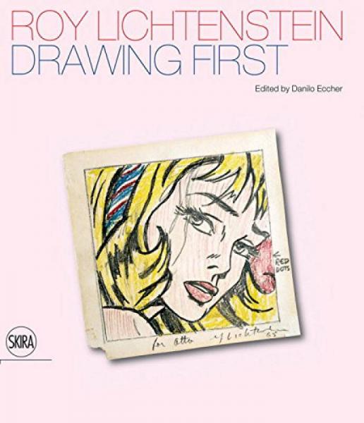 Roy Lichtenstein: Drawing First: 50 Years Of Works On Paper