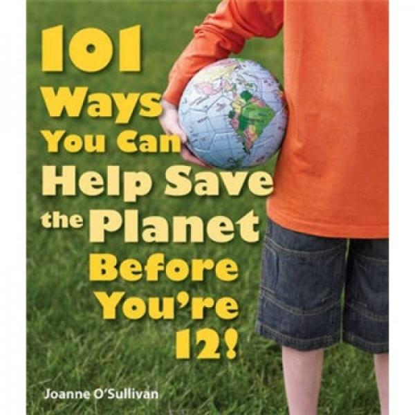 101 Ways You Can Help Save the Planet Before You're 12!
