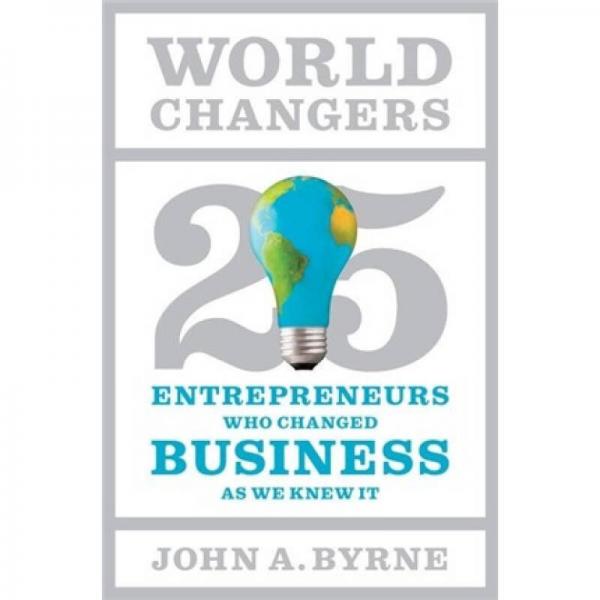 World Changers: 25 Entrepreneurs Who Changed Business as We Knew It