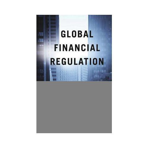 Global Financial Regulation  The Essential Guide (Now with a Revised Introduction)
