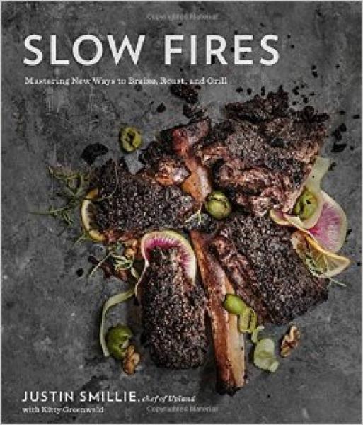 Slow Fires  Mastering New Ways to Braise, Roast,