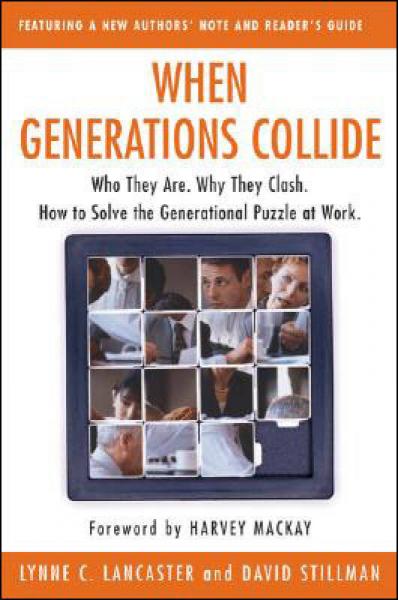 When Generations Collide Who They are, Why They Clash, How to Solve the Generational Puzzle at Work
