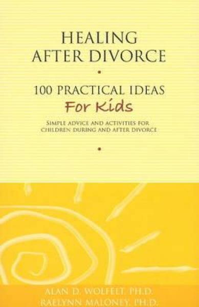 Healing After Divorce: 100 Practical Ideas for Kids